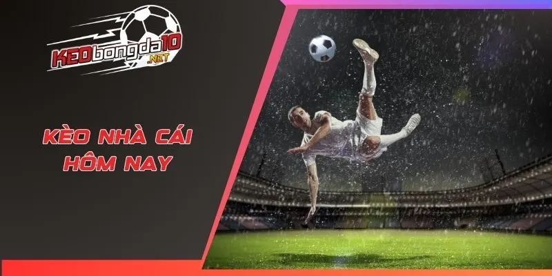Kèo nhà cái hôm nay