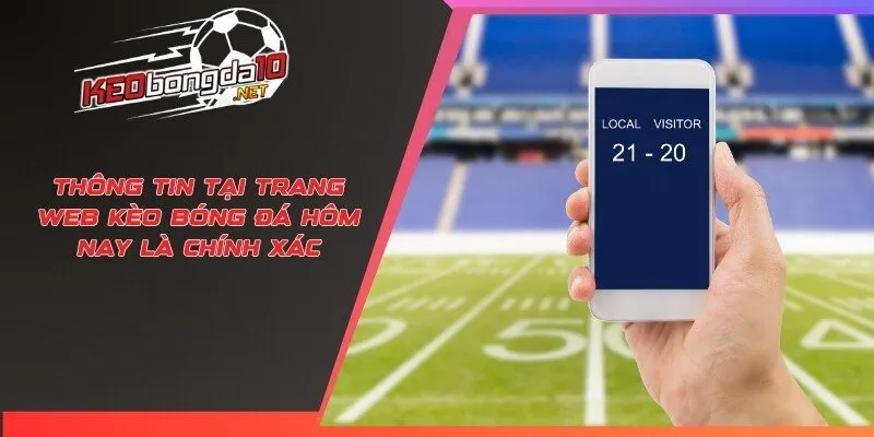 Thông tin tại trang web kèo bóng đá hôm nay là chính xác
