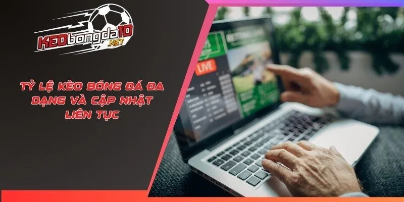 Tỷ lệ kèo bóng đá đa dạng và cập nhật liên tục