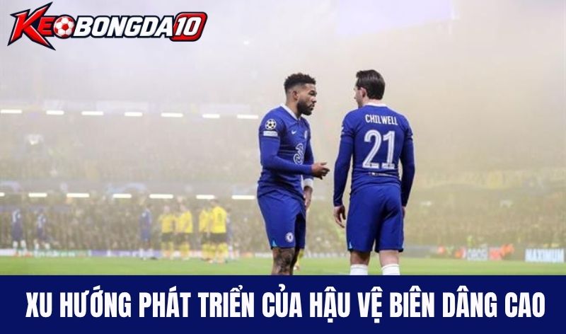 xu huong phat trien hau ve bien dang cao Xu hướng phát triển của Hậu vệ biên dâng cao