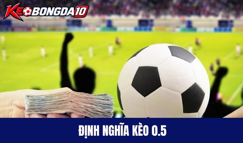 dinh nghia keo chap nua trai Định nghĩa kèo 0.5 (kèo chấp nửa trái)