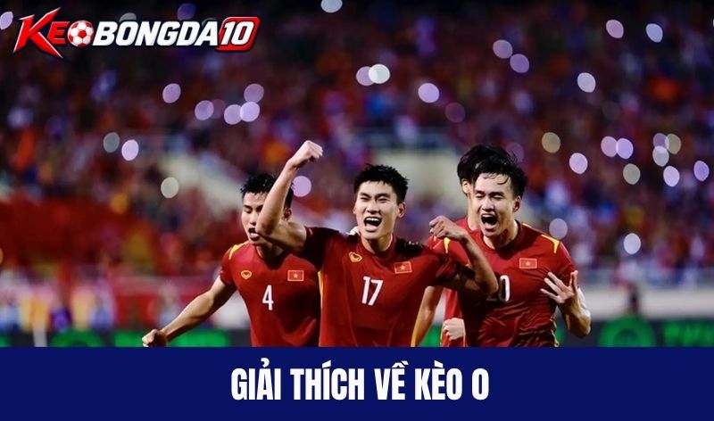 giai thich keo 0 Giải thích về kèo 0