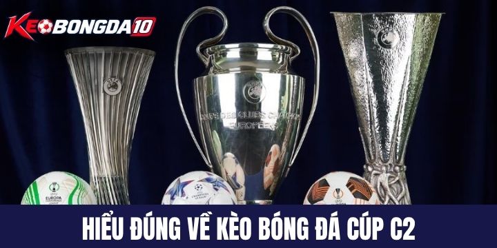 Hiểu đúng về kèo bóng đá cúp C2