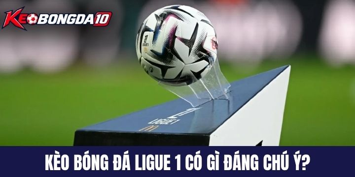 keo bong da ligue 1 dang chu y Kèo bóng đá Ligue 1 hôm nay có gì đáng chú ý?