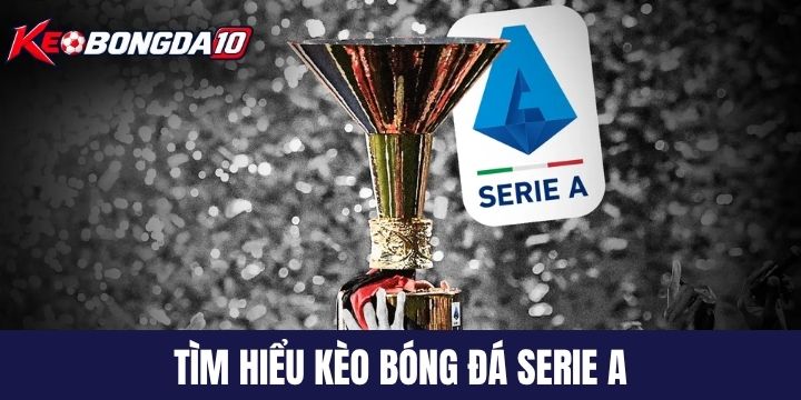 keo bong da serie a la gi Kèo bóng đá Serie A là gì?