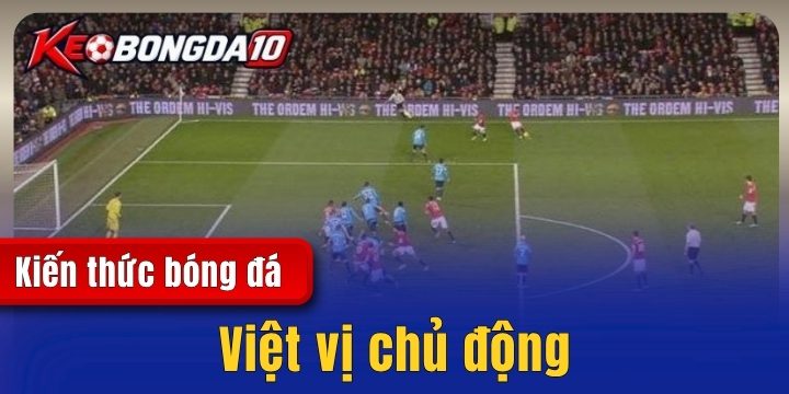 Việt vị chủ động – Cách nhận biết và quy định mới nhất 